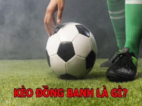Kèo đồng banh là gì? Kinh nghiệm và một số lưu ý khi chơi 4 Kèo đồng banh là gì?